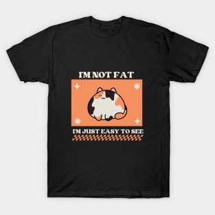 I'm not fat, I'm just easy to see T-Shirt